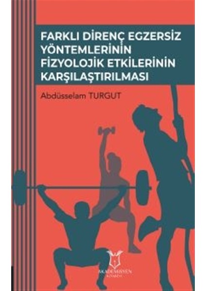 Farklı Direnç Egzersiz Yöntemlerinin Fizyolojik Etkilerinin Karşılaştırılması - Abdüsselam Turgut