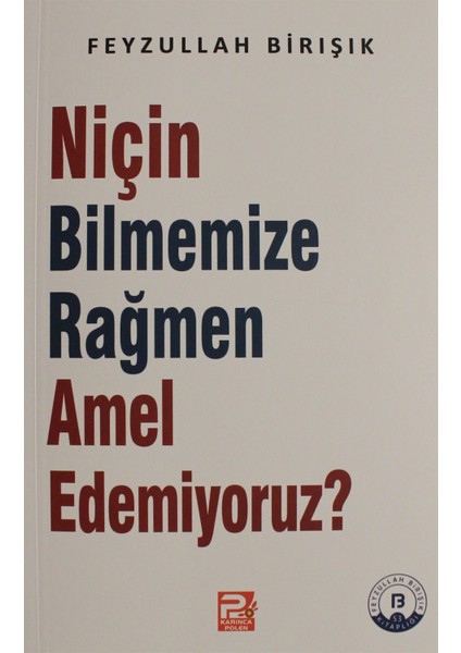 Niçin Bilmemize Rağmen Amel Edemiyoruz? - Feyzullah Birışık