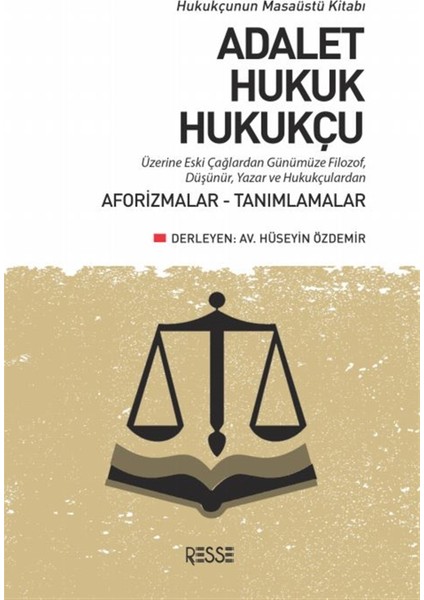 Adalet Hukuk Hukukçu Üzerine Eski Çağlardan Günümüze Filozof, Düşünür, Yazar ve Hukukçulardan Aforizmalar-Tanımlamalar - Hüseyin Özdemir