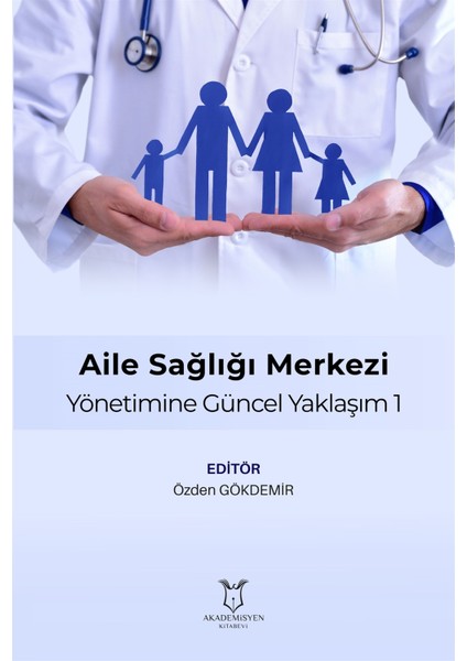 Aile Sağlığı Merkezi Yönetimine Güncel Yaklaşım 1 - Özden Gökdemir