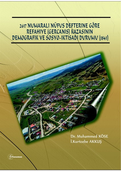 2617 Numarali Nüfus Defterine Göre Refahiye (Gercanis) Kazasının Demografik ve Sosyo-Iktisadi Durumu (1841) - Muhammed Köse