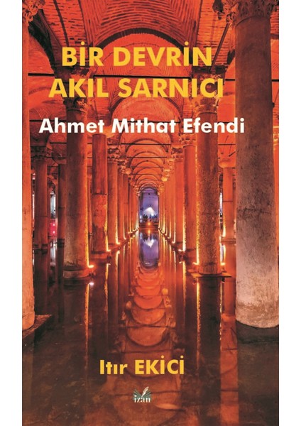 Bir Devrin Akıl Sarnıcı Ahmet Mithat Efendi - Itır Ekici