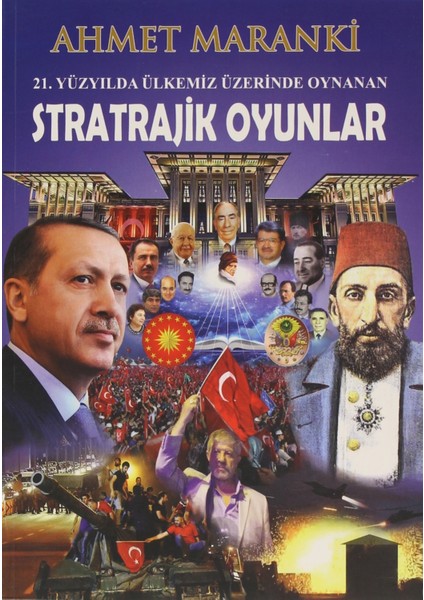 21. Yüzyılda Ülkemiz Üzerinde Oynanan Stratrajik Oyunlar - Ahmet Maranki