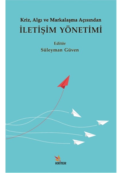 Kriz, Algı ve Markalaşma Açısından Iletişim Yönetimi - Süleyman Güven