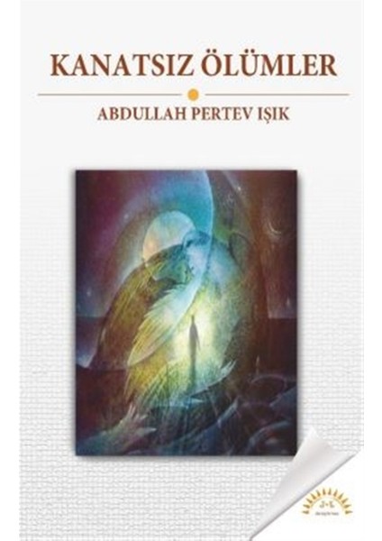 Kanatsız Ölümler - A. Pertev Işık