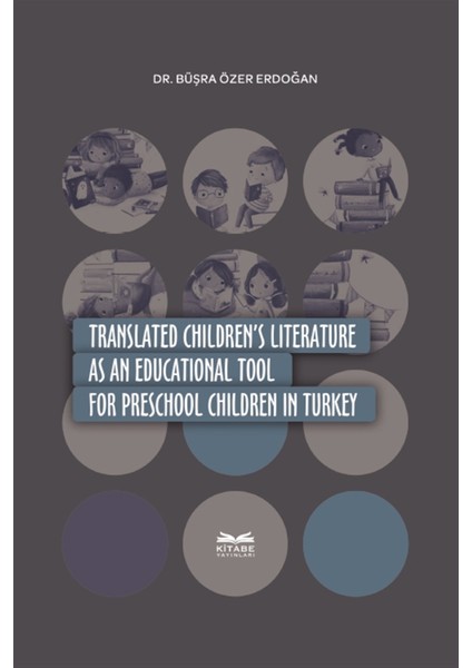 Translated Children's Literature As An Educational Tool For Preschool Children In Turkey - Büşra Özer Erdoğan