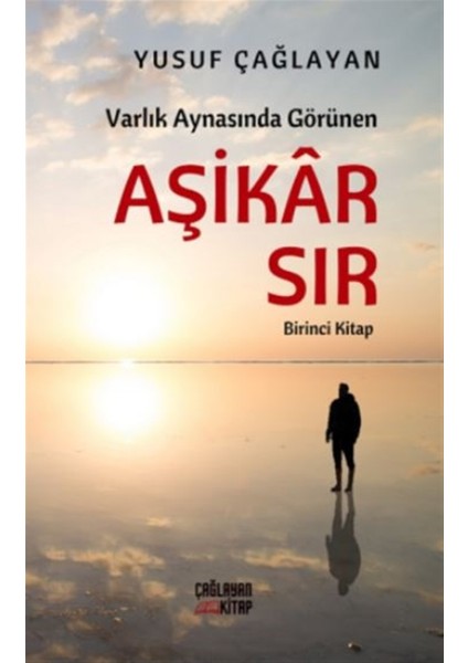 Varlık Aynasında Görünen Aşikar Sır - Birinci Kitap - Yusuf Çağlayan