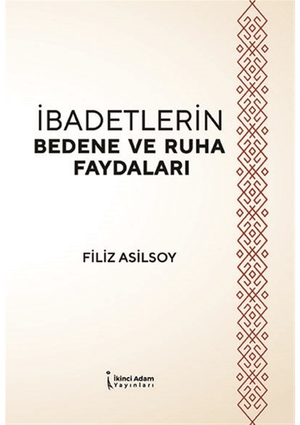 Ibadetlerin Bedene ve Ruha Faydaları - Filiz Asilsoy