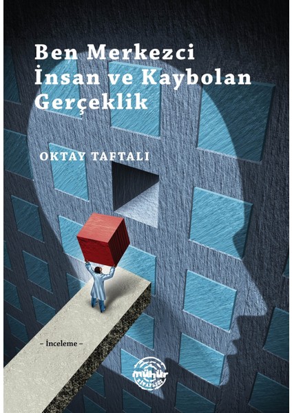 Ben Merkezci Insan ve Kaybolan Gerçeklik - Oktay Taftalı