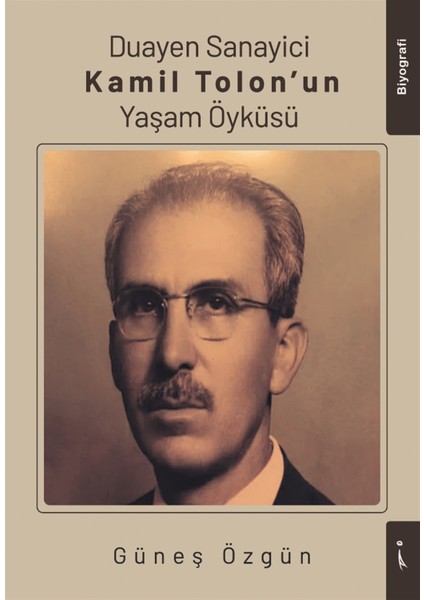 Duayen Sanayici Kamil Tolon'un Yaşam Öyküsü - Güneş Özgün