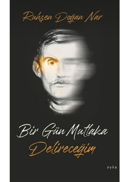 Bir Gün Mutlaka Delireceğim - Ruhşen Doğan Nar