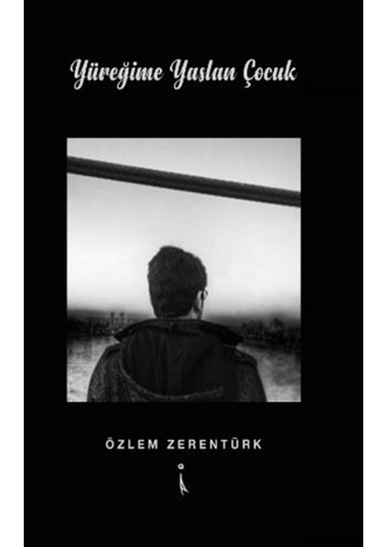 Yüreğime Yaslan Çocuk - Özlem Zerentürk