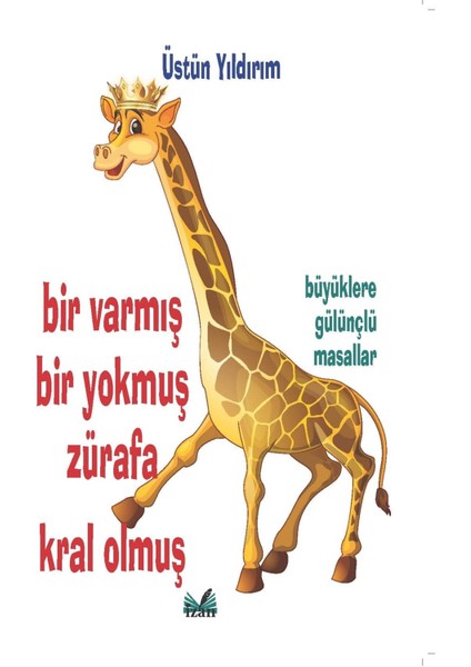 Bir Varmış Bir Yokmuş Zürafa Kral Olmuş - Üstün Yıldırım