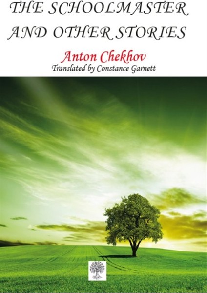 The Schoolmaster And Other Stories - Anton Checkov