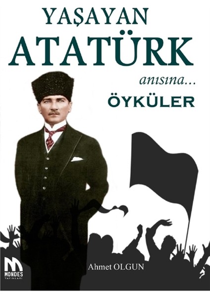 Yaşayan Atatürk Anısına Öyküler - Ahmet Olgun