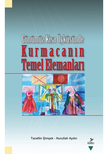 Günümüz Kısa Öyküsünde Kurmacanın Temel Elemanları - Tacettin Şimşek