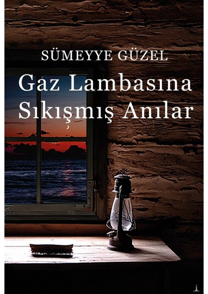 Gaz Lambasına Sıkışmış Anılar - Sümeyye Güzel