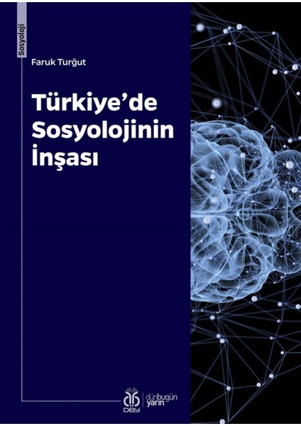 Türkiye’de Sosyolojinin Inşası - Faruk Turğut
