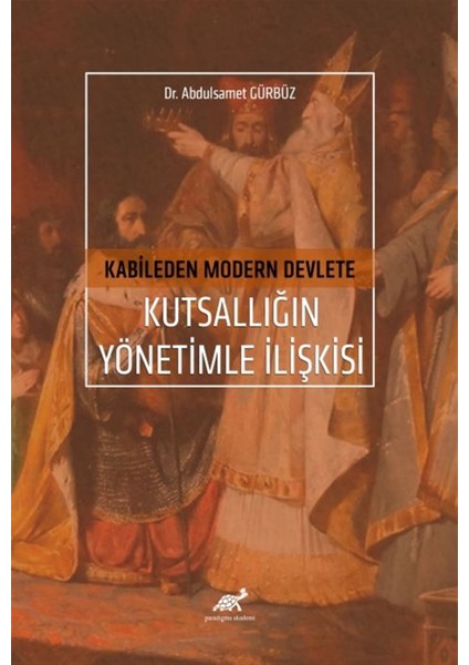 Kutsallığın Yönetimle Ilişkisi - Kabileden Modern Devlete - Abdulsamet Gürbüz