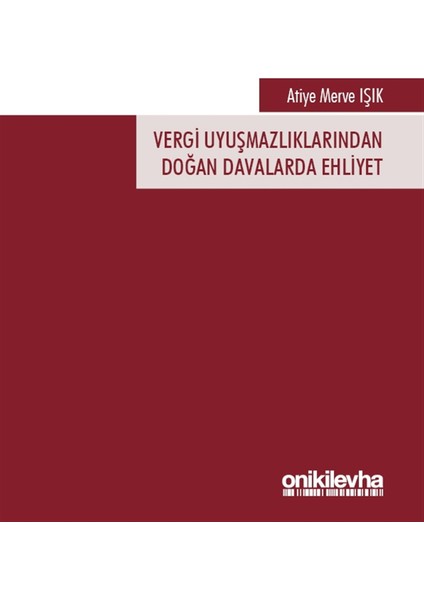 Vergi Uyuşmazlıklarından Doğan Davalarda Ehliyet - Atiye Merve Işık