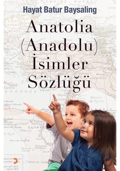 Anatolia (Anadolu) Isimler Sözlüğü - Hayat Batur Baysaling