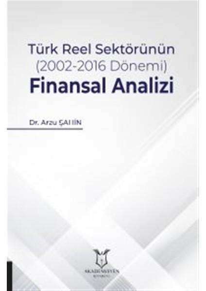 Türk Reel Sektörünün (2002-2016 Dönemi) Finansal Analizi - Arzu Şahin