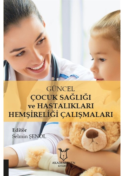 Güncel Çocuk Sağlığı ve Hastalıkları Hemşireliği Çalışmaları - Selmin Şenol