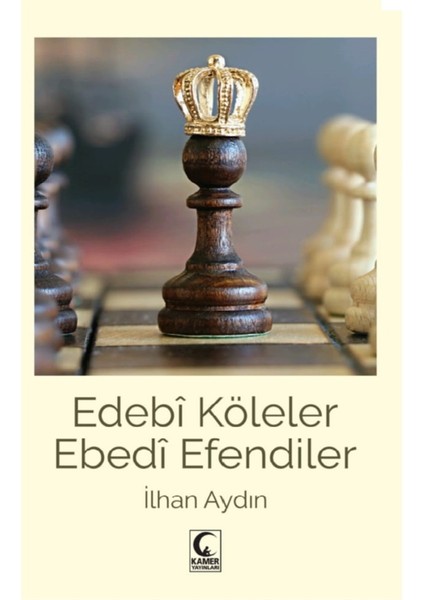 Edebi Köleler Ebedi Efendiler - Ilhan Aydın