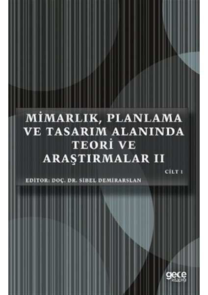 Mimarlık, Planlama ve Tasarım Alanında Teori ve Araştırmalar 2 Cilt 1 - Sibel Demirarslan