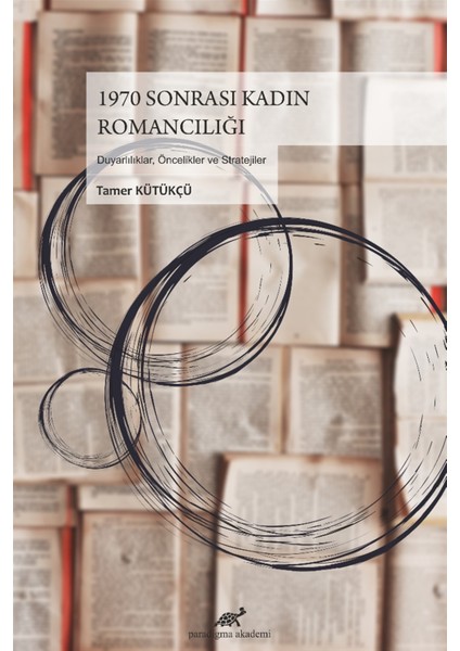 1970 Sonrası Kadın Romancılığı - Tamer Kütükçü