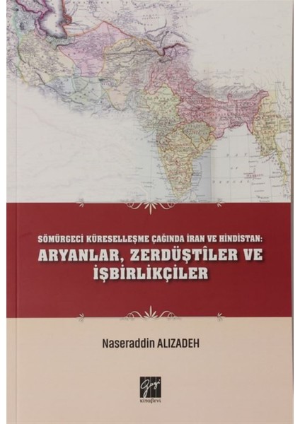 Sömürgeci Küreselleşme Çağında Iran ve Hindistan: Aryanlar, Zerdüştiler ve Işbirlikçiler - Naseraddin Alızadeh