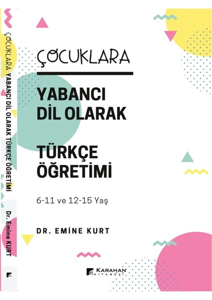 Karahan Kitabevi - Ders Kitapları Çocuklara Yabancı Dil Olarak Türkçe Öğretimi (6-11 Yaş ve 12-15 Yaş) - Emine Kurt