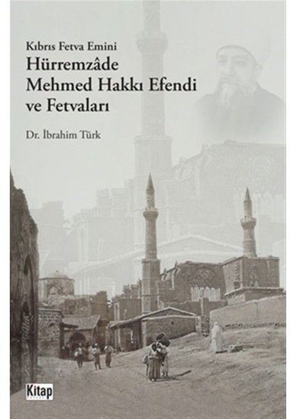 Kıbrıs Fetva Emini Hürremzade Mehmed Hakkı Efendi ve Fetvaları - Ibrahim Türk