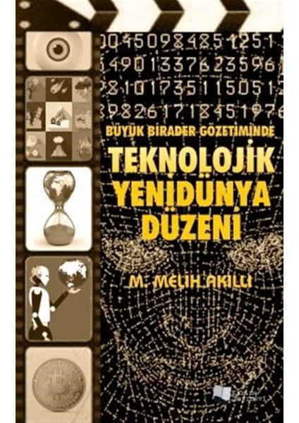 Büyük Birader Gözetiminde Teknolojik Yenidünya Düzeni - M. Melih Akıllı