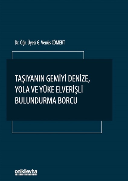 Taşıyanın Gemiyi Denize Yola ve Yüke Elverişli Bulundurma Borcu - G. Venüs Cömert