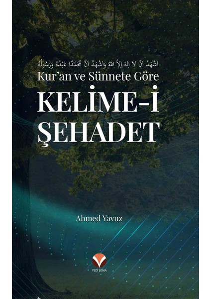 Kur’an ve Sünnete Göre Kelime-I Şehadet - Ahmet Yavuz