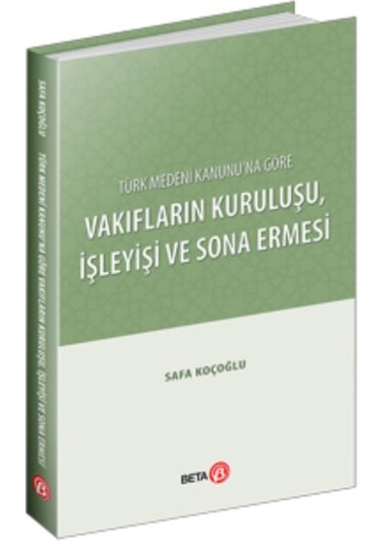 Türk Medeni Kanunu’na Göre Vakıfların Kuruluşu Işleyişi ve Sona Ermesi - Safa Koçoğlu