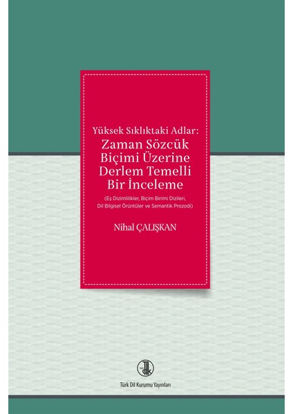 Yüksek Sıklıktaki Adlar: Zaman Sözcük Biçimi Üzerine Derlem Temelli Bir Inceleme - Nihal Çalışkan