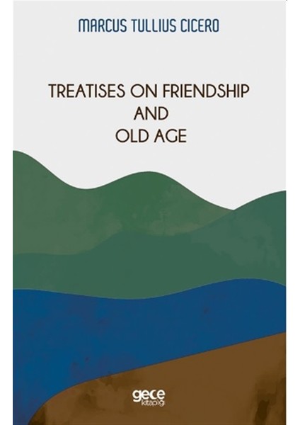 Treatises On Friendship And Old Age - Marcus Tullius Cicero