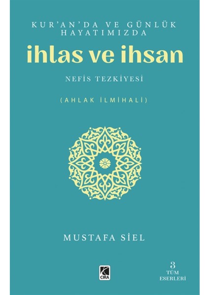 Kur'an'da ve Günlük Hayatımızda İhlas ve İhsan - Mustafa Siel
