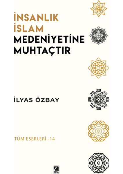 Insanlık Islam Medeniyetine Muhtaçtır - Ilyas Özbay