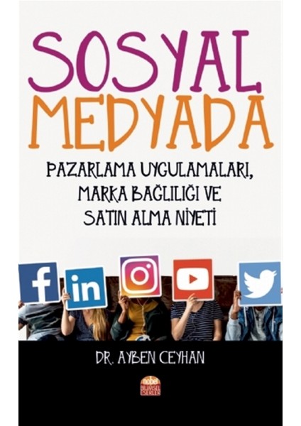 Sosyal Medyada Pazarlama Uygulamaları, Marka Bağlılığı ve Satın Alma Niyeti - Ayben Ceyhan