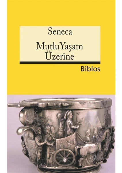 Mutlu Yaşam Üzerine - Lucius Annaeus Seneca