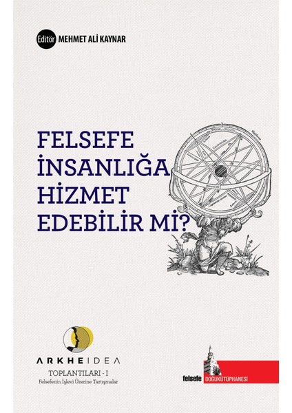 Felsefe Insanlığa Hizmet Edebilir Mi? - Mehmet Ali Kaynar