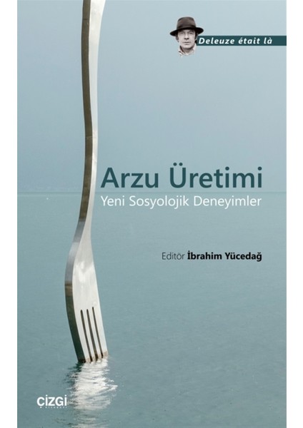Arzu Üretimi - Deleuze Etait La