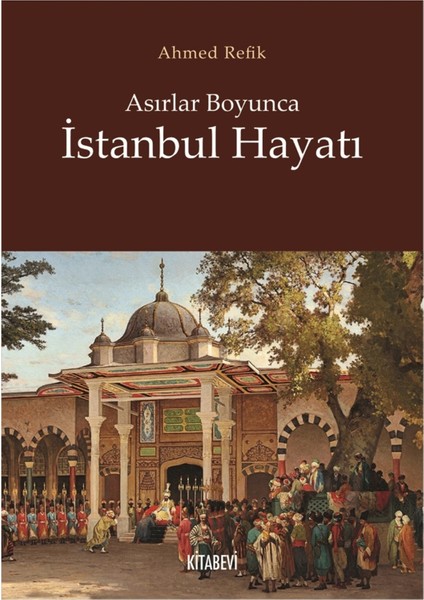 Asırlar Boyunca Istanbul Hayatı - Ahmet Refik
