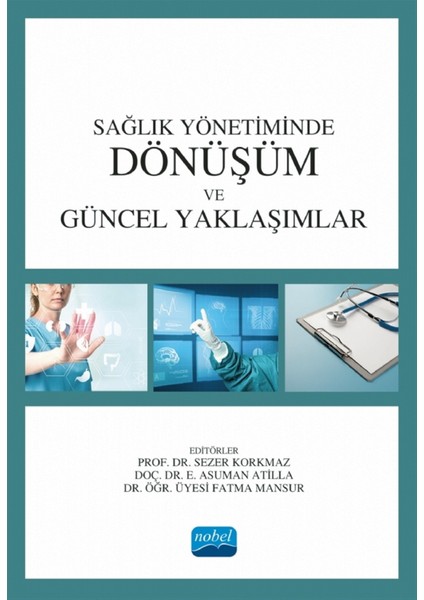 Sağlık Yönetiminde Dönüşüm ve Güncel Yaklaşımlar - Sezer Korkmaz