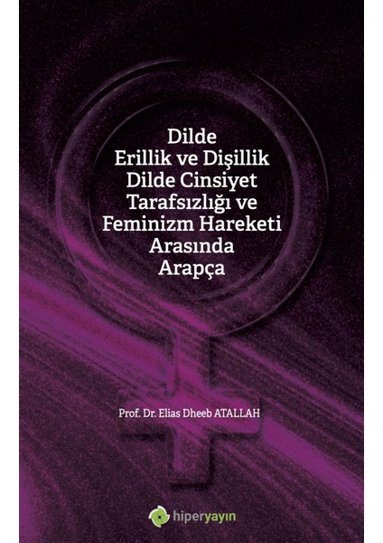 Dilde Erillik ve Dişillik Dilde Cinsiyet Tarafsızlığı ve Feminizm Hareketi Arasında - Elias Dheeb Atallah