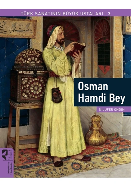 Osman Hamdi Bey - Türk Sanatının Büyük Ustaları 3 - Nilüfer Öndin