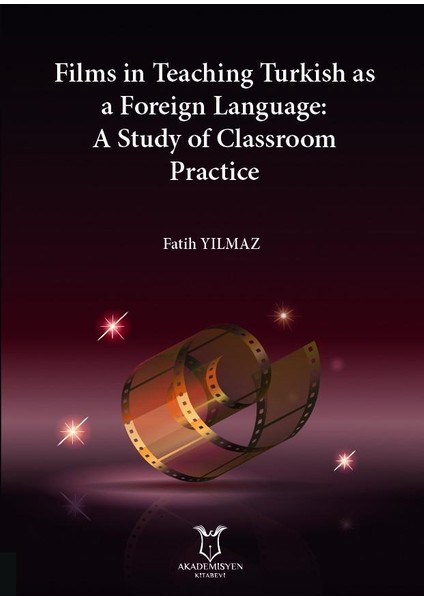 Films In Teaching Turkish As A Foreign Language: A Study Of Classroom Practice